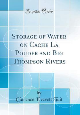 Read Storage of Water on Cache La Pouder and Big Thompson Rivers (Classic Reprint) - Clarence Everett Tait file in ePub