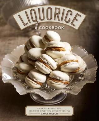 Download Liquorice: A Cookbook: From Sticks to Syrup: Delicious Sweet and Savoury Recipes - Carol Wilson file in PDF