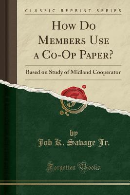 Download How Do Members Use a Co-Op Paper?: Based on Study of Midland Cooperator (Classic Reprint) - Job K. Savage Jr. | ePub