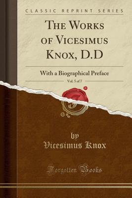 Read online The Works of Vicesimus Knox, D.D, Vol. 5 of 7: With a Biographical Preface (Classic Reprint) - Vicesimus Knox | PDF