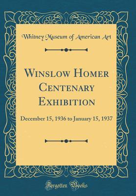 Read online Winslow Homer Centenary Exhibition: December 15, 1936 to January 15, 1937 (Classic Reprint) - Whitney Museum of American Art file in PDF