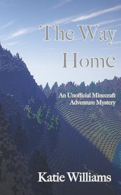 Read online The Way Home: An Unofficial Minecraft Adventure Mystery - Katie J Williams | PDF