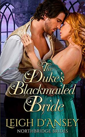 Read The Duke's Blackmailed Bride: Northbridge Bride Series - Leigh D'Ansey file in PDF