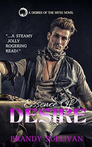 Read online Essence Of Desire (Desires of the Myth Book 1) - Brandy Sullivan file in ePub