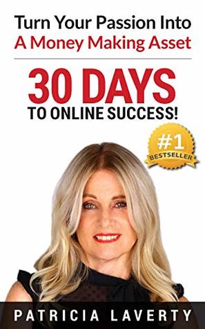 Download Turn Your Passion Into A Money Making Asset: 30 Days To Online Success - Patricia Laverty file in PDF