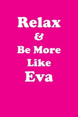 Read online Relax & Be More Like Eva Affirmations Workbook Positive Affirmations Workbook Includes: Mentoring Questions, Guidance, Supporting You - Affirmations World file in ePub
