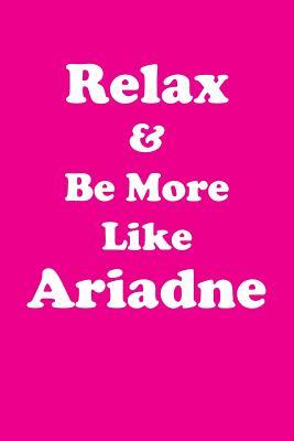 Read online Relax & Be More Like Ariadne Affirmations Workbook Positive Affirmations Workbook Includes: Mentoring Questions, Guidance, Supporting You - Affirmations World file in PDF