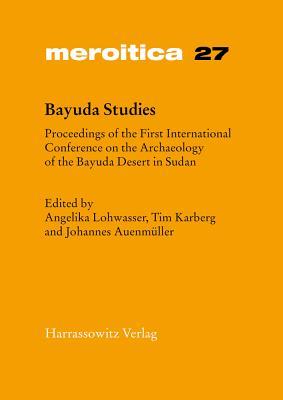 Read online Bayuda Studies: Proceedings of the First International Conference on the Archaeology of the Bayuda Desert in Sudan - Johannes Auenmuller | PDF