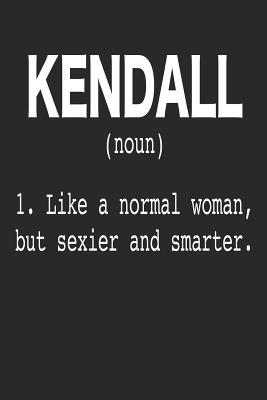 Read Kendall (Noun) 1. Like a Normal Woman, But Sexier and Smarter.: 6x9 Password Logbook for Women Named Kendall -  | PDF