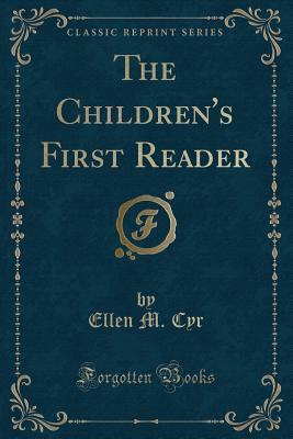 Read The Children's First Reader (Classic Reprint) - Ellen M. Cyr | ePub