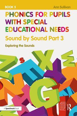 Read Phonics for Pupils with Special Educational Needs Book 5: Sound by Sound Part 3: Exploring the Sounds - Ann Sullivan | PDF