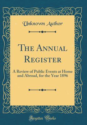 Download The Annual Register: A Review of Public Events at Home and Abroad, for the Year 1896 (Classic Reprint) - Unknown file in ePub