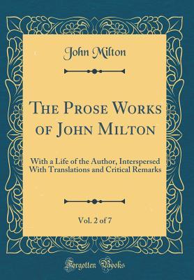 Download The Prose Works of John Milton, Vol. 2 of 7: With a Life of the Author, Interspersed with Translations and Critical Remarks (Classic Reprint) - John Milton | ePub