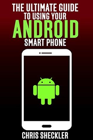 Download The Ultimate Guide to Using your Android Smart Phone - Chris Sheckler file in ePub
