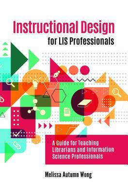 Read Instructional Design for LIS Professionals: A Guide for Teaching Librarians and Information Science Professionals - Melissa A. Wong file in PDF