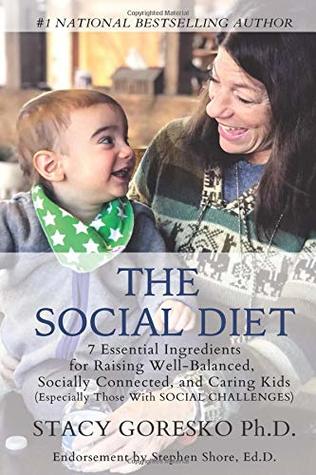 Read The Social Diet: The 7 Essential Ingredients for Raising Socially Connected, Well-Balanced and Caring Kids (Especially Those with Social Learning Challenges) - Stacy Goresko Ph.D. file in ePub