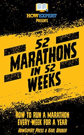 Download 52 Marathons in 52 Weeks: How to Run a Marathon Every Week for a Year - HowExpert file in ePub
