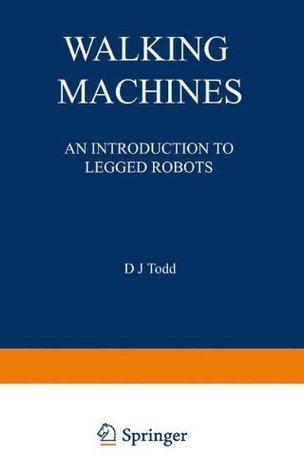 Download Walking Machines: An Introduction to Legged Robots (Chapman and Hall Advanced Industrial Technology Series) - D. J. Todd file in PDF