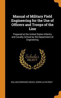 Read online Manual of Military Field Engineering for the Use of Officers and Troops of the Line: Prepared at the United States Infantry and Cavalry School by the Department of Engineering - William Dorrance Beach file in ePub