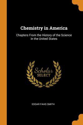 Download Chemistry in America: Chapters from the History of the Science in the United States - Edgar Fahs Smith file in ePub