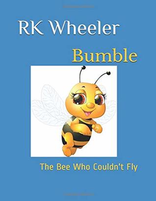 Read online Bumble the Bee: Who Couldn't Fly (The Adventures of Bumble the Bee) - RK Wheeler | ePub