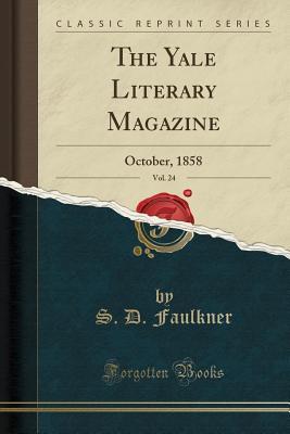 Read online The Yale Literary Magazine, Vol. 24: October, 1858 (Classic Reprint) - S D Faulkner file in ePub