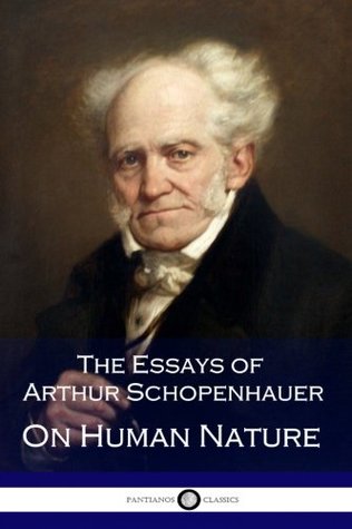 Read The Essays of Arthur Schopenhauer; On Human Nature (Illustrated) - Arthur Schopenhauer | PDF