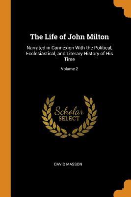 Download The Life of John Milton: Narrated in Connexion with the Political, Ecclesiastical, and Literary History of His Time; Volume 2 - David Masson | ePub
