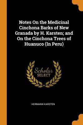 Download Notes on the Medicinal Cinchona Barks of New Granada by H. Karsten; And on the Cinchona Trees of Huanuco (in Peru) - Hermann Karsten file in ePub