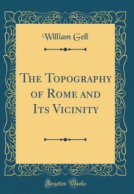 Read The Topography of Rome and Its Vicinity (Classic Reprint) - William Gell | PDF