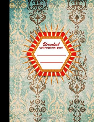 Read Unruled Composition Book: Unlined Journals To Write In, Unruled Sketchbook, Unruled Diary, Vintage/Aged Cover, 8.5 x 11, 100 pages (Volume 10) -  file in PDF