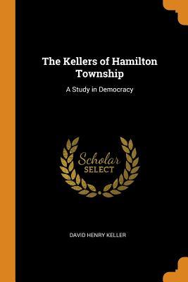 Read online The Kellers of Hamilton Township: A Study in Democracy - David Henry Keller file in ePub