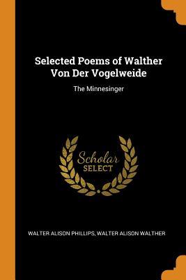 Download Selected Poems of Walther Von Der Vogelweide: The Minnesinger - Walter Alison Phillips file in ePub
