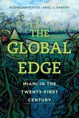 Read The Global Edge: Miami in the Twenty-First Century - Alejandro Portes | PDF