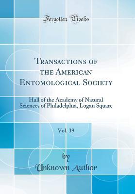 Read online Transactions of the American Entomological Society, Vol. 39: Hall of the Academy of Natural Sciences of Philadelphia, Logan Square (Classic Reprint) - Unknown | ePub
