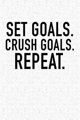 Read online Set Goals Crush Goals Repeat: A 6x9 Inch Matte Softcover Notebook Journal with 120 Blank Lined Pages and an Uplifting Motivational Cover Slogan -  | PDF