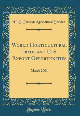 Read online World Horticultural Trade and U. S. Export Opportunities: March 2001 (Classic Reprint) - U.S. Foreign Agricultural Service file in PDF