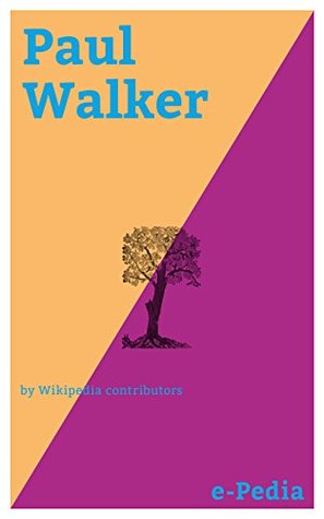 Read online e-Pedia: Paul Walker: Paul William Walker IV (September 12, 1973 – November 30, 2013) was an American actor - Wikipedia contributors file in ePub