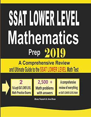Read online SSAT Lower Level Mathematics Prep 2019: A Comprehensive Review and Ultimate Guide to the SSAT Lower Level Math Test - Reza Nazari | PDF