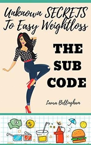 Read THE SUB CODE: Unknown Secrets to Easy Weight Loss - LAURA BELLINGHAM file in ePub