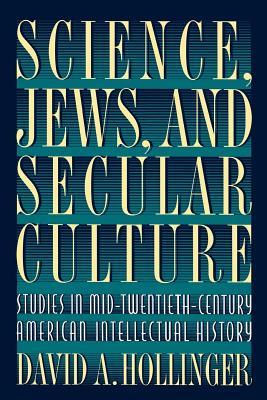 Download Science, Jews, and Secular Culture: Studies in Mid-Twentieth-Century American Intellectual History - David A. Hollinger | ePub