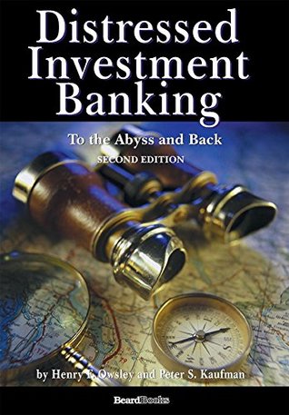 Read online Distressed Investment Banking - To the Abyss and Back - Second Edition - Peter S Kaufman | ePub