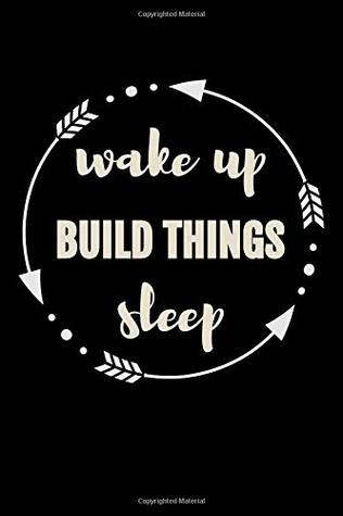 Read Wake Up Build Things Sleep Gift Notebook for Builders: Medium Ruled Blank Journal - Useful Books | PDF