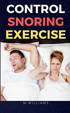 Read Control Snoring Exercise: A Quick And Easy Ways - M. Williams | PDF