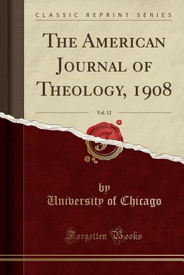 Read The American Journal of Theology, 1908, Vol. 12 (Classic Reprint) - University of Chicago | ePub