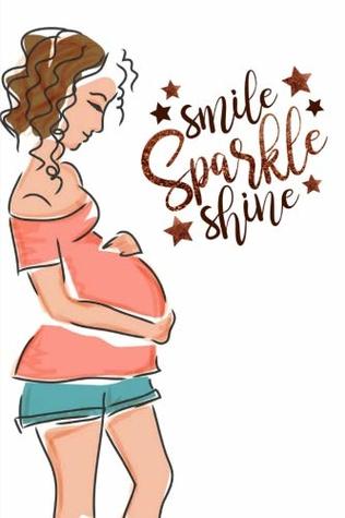 Read online Smile Sparkle Shine: Pregnancy Expecting Mom Journal Writing Diary 6 X 9 Blank 100 Pages Lined Book for Taking Notes and Journaling for Woman, Girls and Teens -  file in PDF