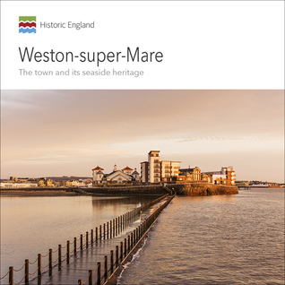 Read online Weston-super-Mare: The Town and its Seaside Heritage - Allan Brodie | ePub
