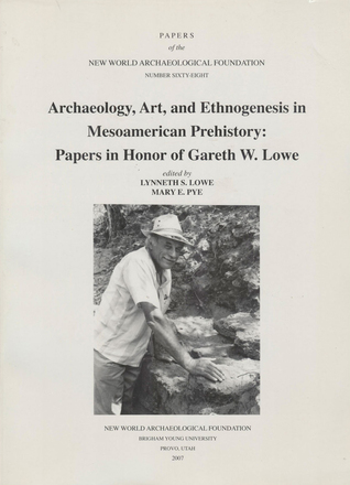 Read online Archaeology, Art and Ethnogenesis in Mesoamerican Prehistory: Papers in Honor of Gareth W. Lowe, Number 68 - Lynneth S. Lowe file in ePub