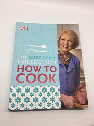 Read online Mary Berry's How to Cook: Easy Recipes and Foolproof Techniques - Mary Berry | ePub