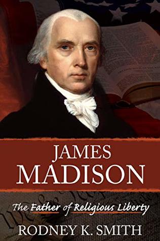Read online James Madison: The Father of Religious Liberty - Rodney K Smith file in PDF